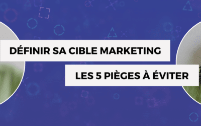 Définir sa cible marketing et construire ses personas : les 5 erreurs à éviter